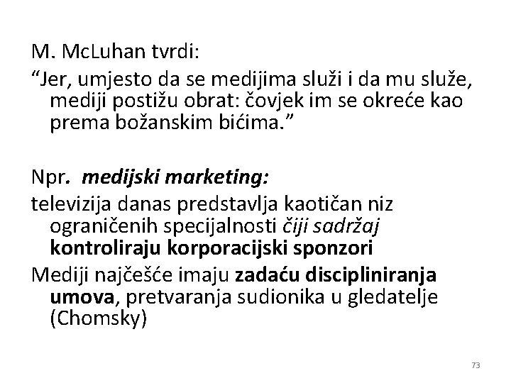 M. Mc. Luhan tvrdi: “Jer, umjesto da se medijima služi i da mu služe,