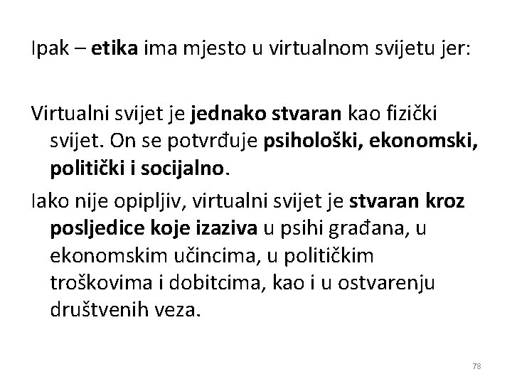 Ipak – etika ima mjesto u virtualnom svijetu jer: Virtualni svijet je jednako stvaran