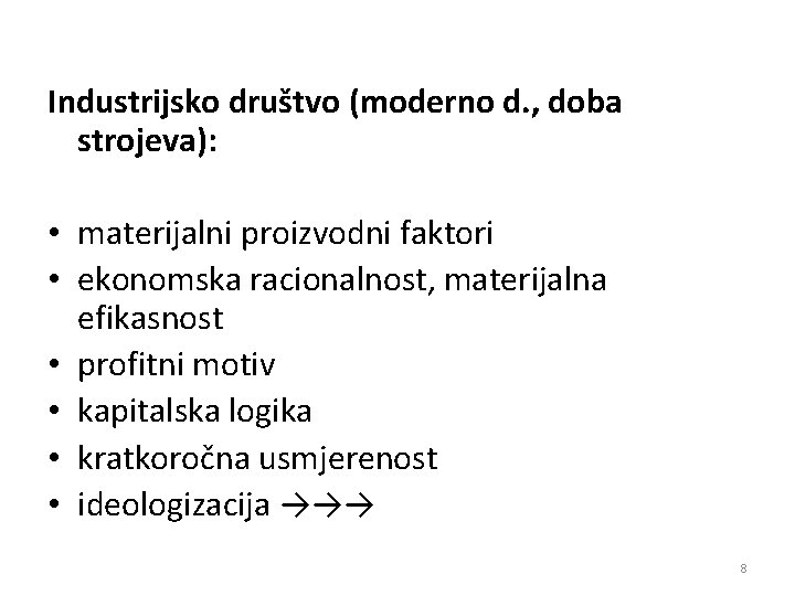 Industrijsko društvo (moderno d. , doba strojeva): • materijalni proizvodni faktori • ekonomska racionalnost,