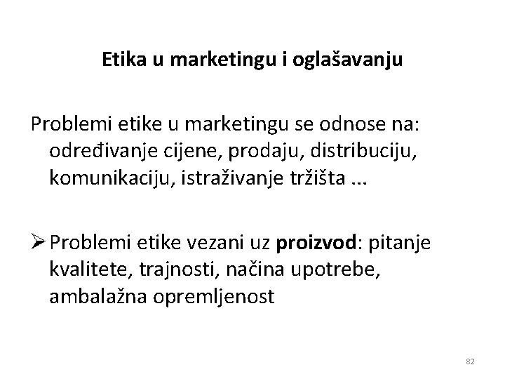 Etika u marketingu i oglašavanju Problemi etike u marketingu se odnose na: određivanje cijene,
