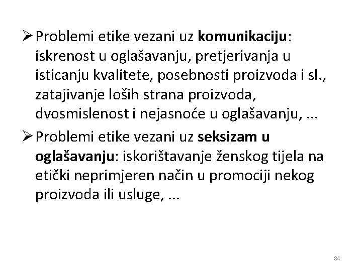 Ø Problemi etike vezani uz komunikaciju: iskrenost u oglašavanju, pretjerivanja u isticanju kvalitete, posebnosti