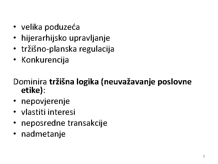  • • velika poduzeća hijerarhijsko upravljanje tržišno-planska regulacija Konkurencija Dominira tržišna logika (neuvažavanje