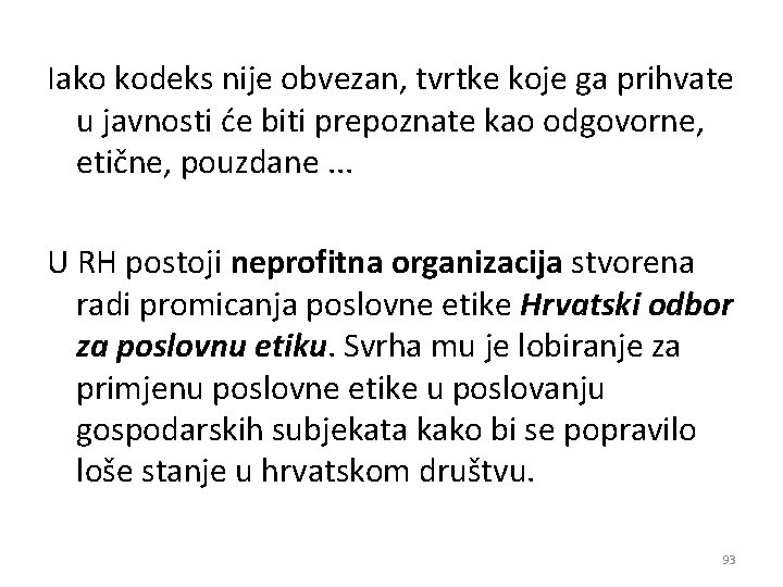 Iako kodeks nije obvezan, tvrtke koje ga prihvate u javnosti će biti prepoznate kao