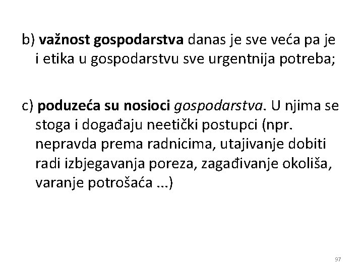 b) važnost gospodarstva danas je sve veća pa je i etika u gospodarstvu sve