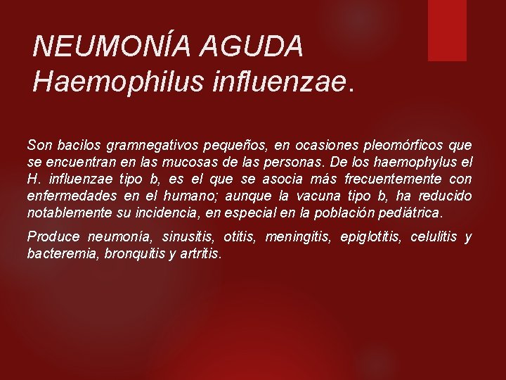 NEUMONÍA AGUDA Haemophilus influenzae. Son bacilos gramnegativos pequeños, en ocasiones pleomórficos que se encuentran