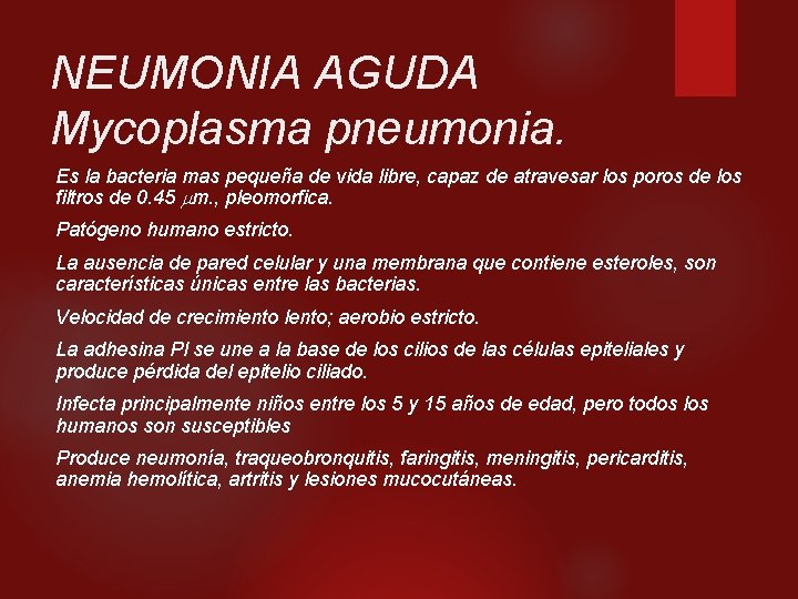 NEUMONIA AGUDA Mycoplasma pneumonia. Es la bacteria mas pequeña de vida libre, capaz de