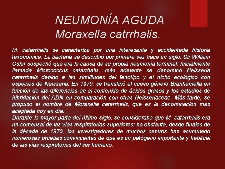 NEUMONÍA AGUDA Moraxella catrrhalis. M. catarrhalis se caracteriza por una interesante y accidentada historia