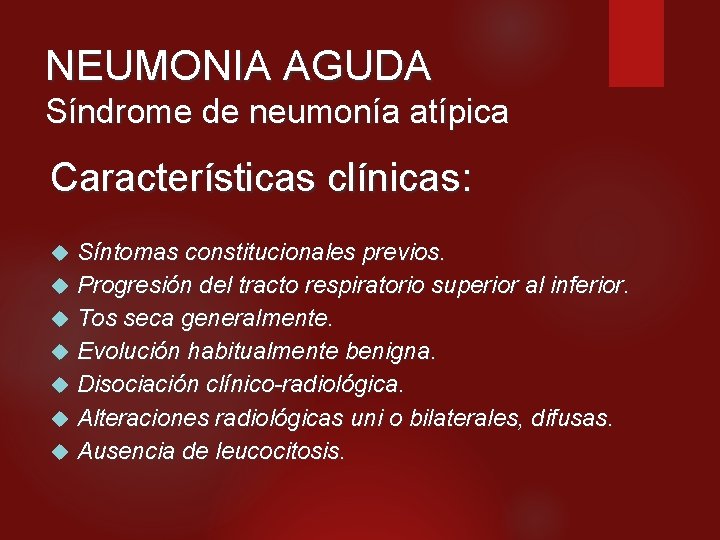 NEUMONIA AGUDA Síndrome de neumonía atípica Características clínicas: Síntomas constitucionales previos. Progresión del tracto