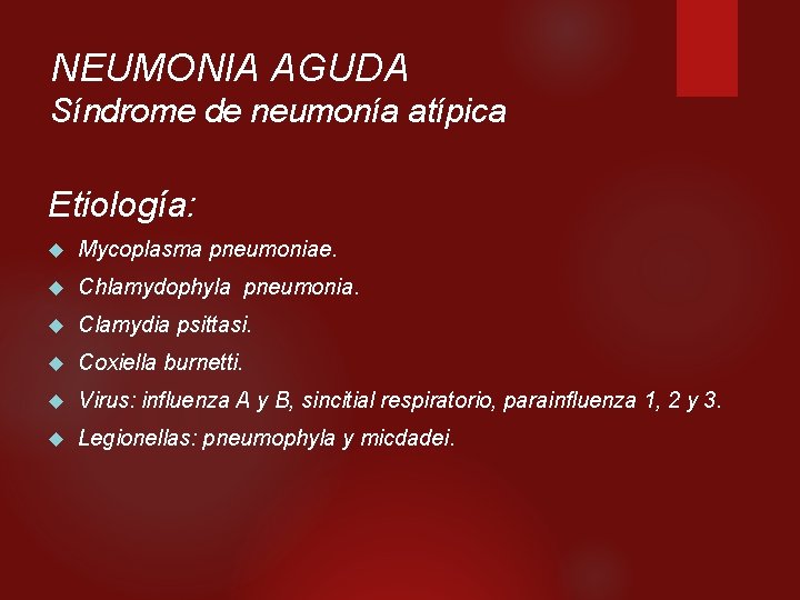 NEUMONIA AGUDA Síndrome de neumonía atípica Etiología: Mycoplasma pneumoniae. Chlamydophyla pneumonia. Clamydia psittasi. Coxiella