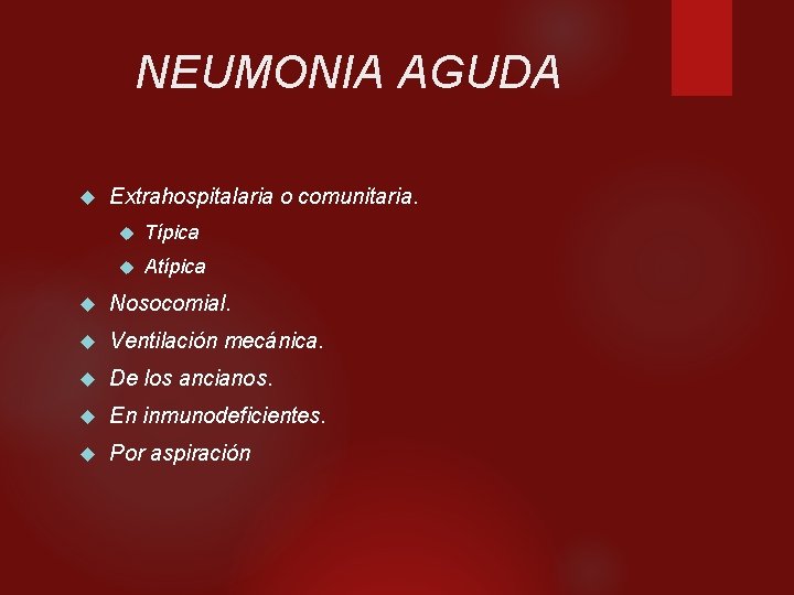 NEUMONIA AGUDA Extrahospitalaria o comunitaria. Típica Atípica Nosocomial. Ventilación mecánica. De los ancianos. En