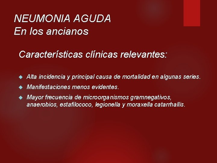 NEUMONIA AGUDA En los ancianos Características clínicas relevantes: Alta incidencia y principal causa de