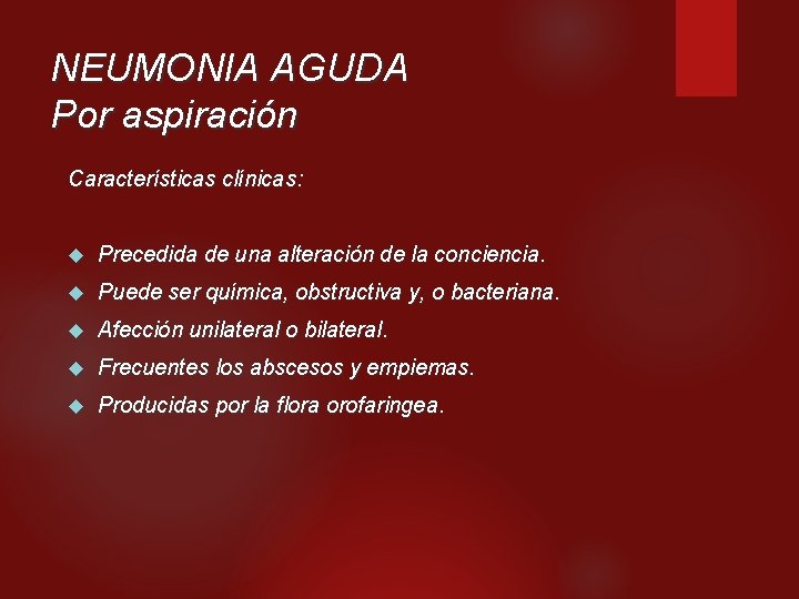 NEUMONIA AGUDA Por aspiración Características clínicas: Precedida de una alteración de la conciencia. Puede