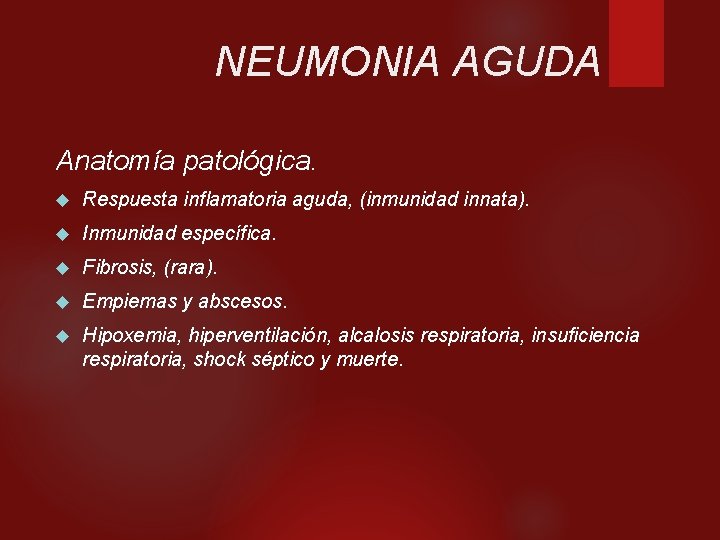 NEUMONIA AGUDA Anatomía patológica. Respuesta inflamatoria aguda, (inmunidad innata). Inmunidad específica. Fibrosis, (rara). Empiemas