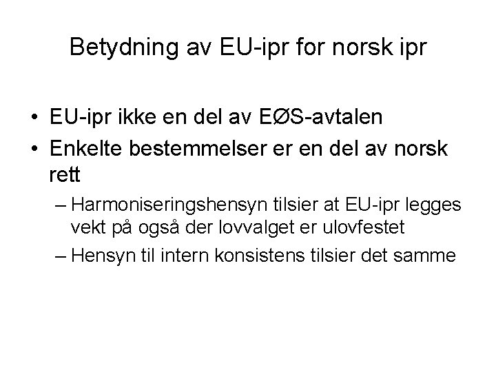 Betydning av EU-ipr for norsk ipr • EU-ipr ikke en del av EØS-avtalen •