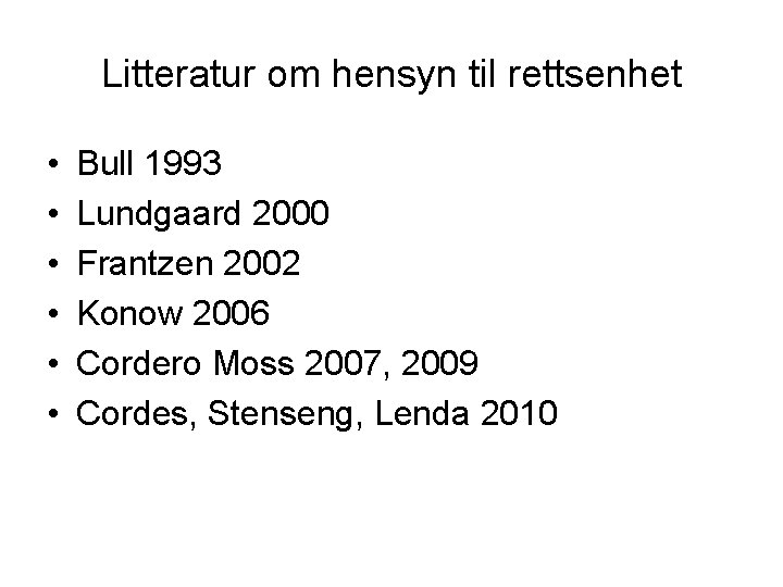 Litteratur om hensyn til rettsenhet • • • Bull 1993 Lundgaard 2000 Frantzen 2002