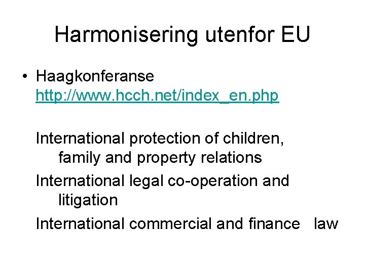 Harmonisering utenfor EU • Haagkonferanse http: //www. hcch. net/index_en. php International protection of children,