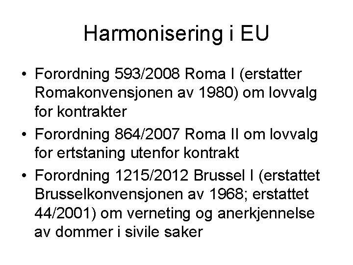 Harmonisering i EU • Forordning 593/2008 Roma I (erstatter Romakonvensjonen av 1980) om lovvalg