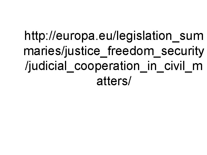http: //europa. eu/legislation_sum maries/justice_freedom_security /judicial_cooperation_in_civil_m atters/ 
