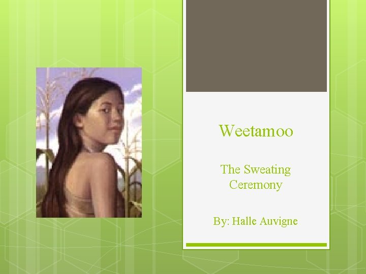 Weetamoo The Sweating Ceremony By: Halle Auvigne 