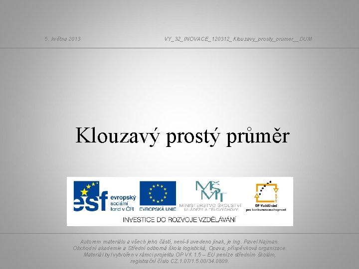 5. května 2013 VY_32_INOVACE_120312_Klouzavy_prosty_prumer__DUM Klouzavý prostý průměr Autorem materiálu a všech jeho částí, není-li