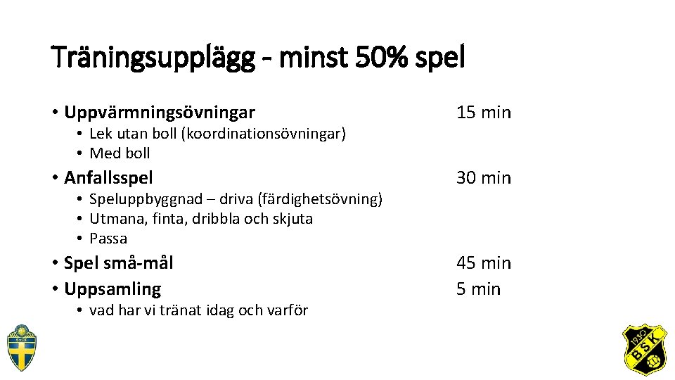 Träningsupplägg - minst 50% spel • Uppvärmningsövningar 15 min • Anfallsspel 30 min •