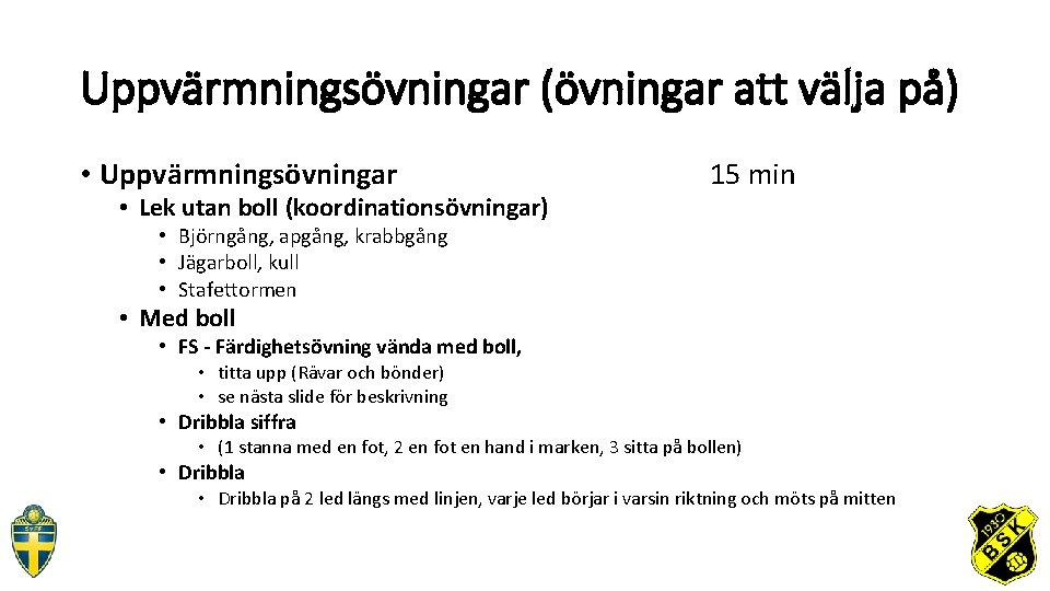 Uppvärmningsövningar (övningar att välja på) • Uppvärmningsövningar • Lek utan boll (koordinationsövningar) 15 min