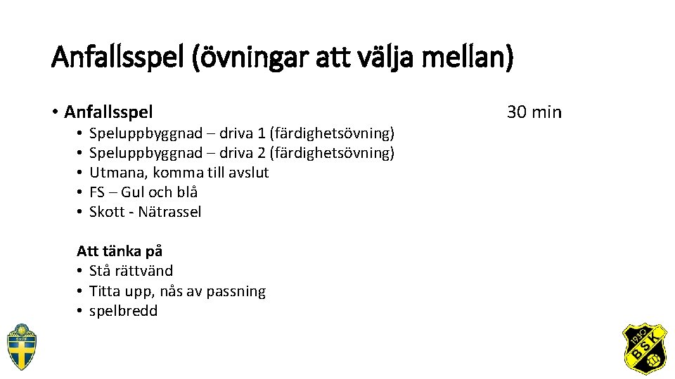 Anfallsspel (övningar att välja mellan) • Anfallsspel • • • Speluppbyggnad – driva 1