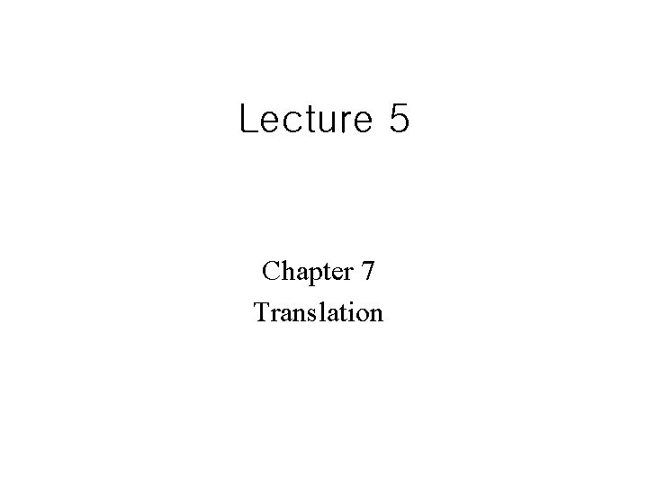 Lecture 5 Chapter 7 Translation 
