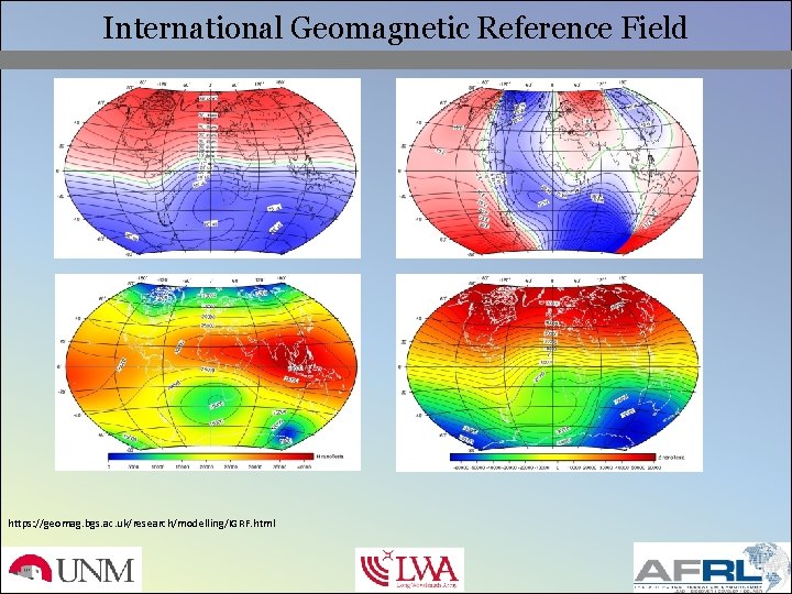 International Geomagnetic Reference Field https: //geomag. bgs. ac. uk/research/modelling/IGRF. html 