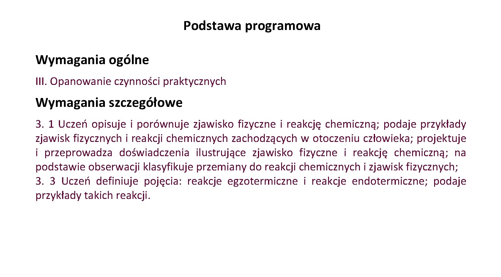 Podstawa programowa Wymagania ogólne III. Opanowanie czynności praktycznych Wymagania szczegółowe 3. 1 Uczeń opisuje