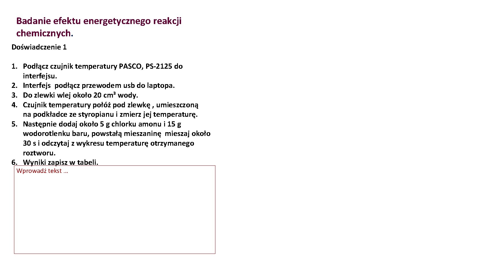 Badanie efektu energetycznego reakcji chemicznych. Doświadczenie 1 1. Podłącz czujnik temperatury PASCO, PS-2125 do