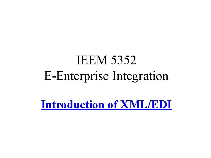 IEEM 5352 E-Enterprise Integration Introduction of XML/EDI 