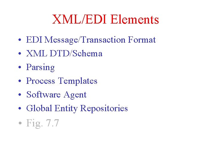 XML/EDI Elements • • • EDI Message/Transaction Format XML DTD/Schema Parsing Process Templates Software