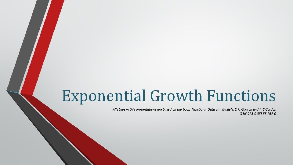Exponential Growth Functions All slides in this presentations are based on the book Functions,