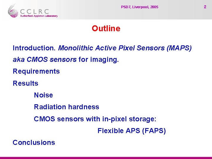 PSD 7, Liverpool, 2005 Outline Introduction. Monolithic Active Pixel Sensors (MAPS) aka CMOS sensors