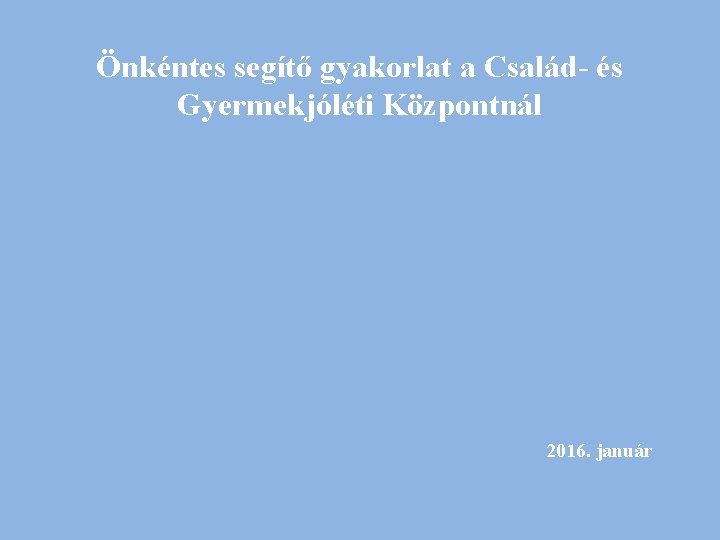 Önkéntes segítő gyakorlat a Család- és Gyermekjóléti Központnál 2016. január 