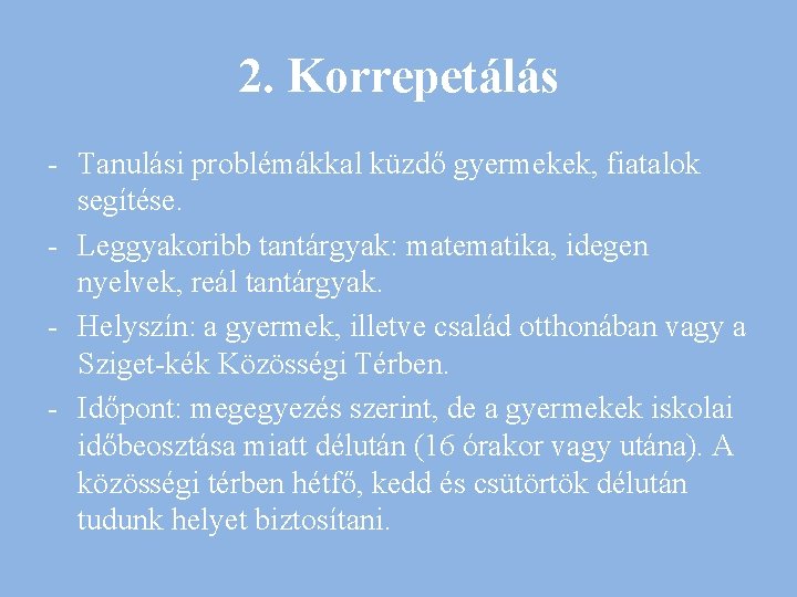 2. Korrepetálás - Tanulási problémákkal küzdő gyermekek, fiatalok segítése. - Leggyakoribb tantárgyak: matematika, idegen