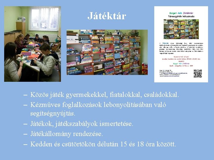 Játéktár – Közös játék gyermekekkel, fiatalokkal, családokkal. – Kézműves foglalkozások lebonyolításában való segítségnyújtás. –