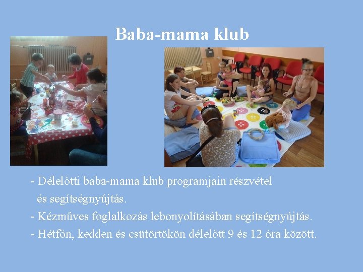 Baba-mama klub - Délelőtti baba-mama klub programjain részvétel és segítségnyújtás. - Kézműves foglalkozás lebonyolításában