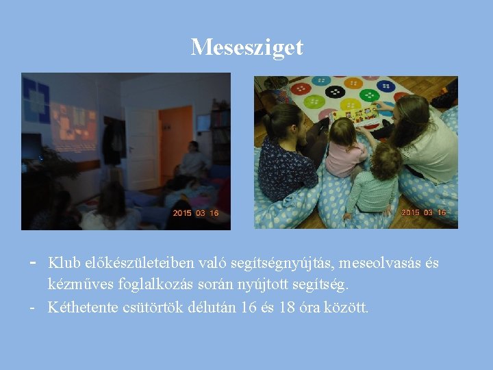 Mesesziget - Klub előkészületeiben való segítségnyújtás, meseolvasás és kézműves foglalkozás során nyújtott segítség. -