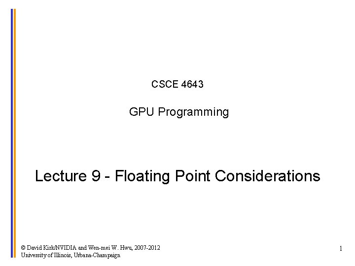 CSCE 4643 GPU Programming Lecture 9 - Floating Point Considerations © David Kirk/NVIDIA and