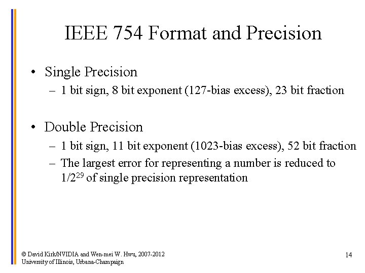IEEE 754 Format and Precision • Single Precision – 1 bit sign, 8 bit