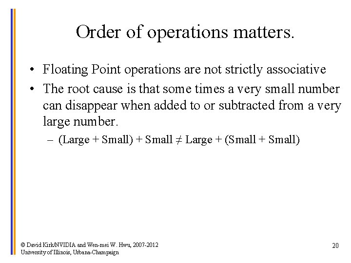Order of operations matters. • Floating Point operations are not strictly associative • The