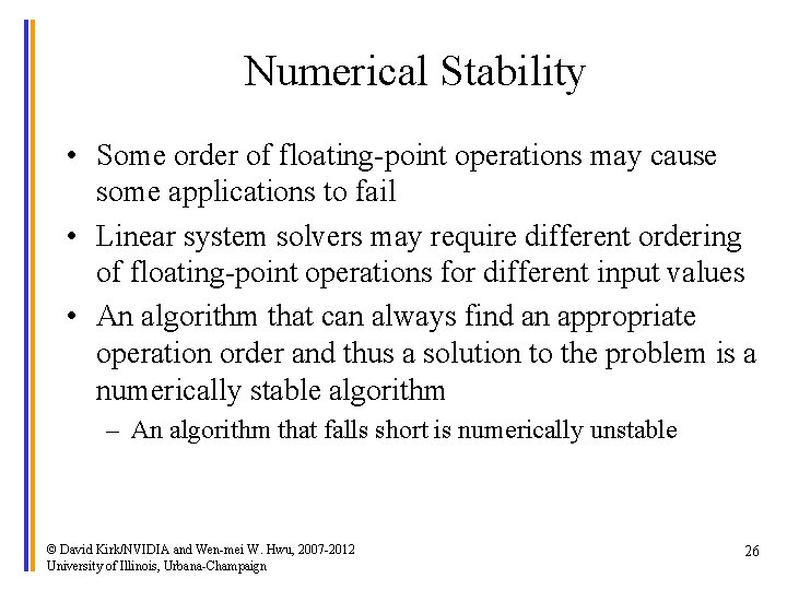 Numerical Stability • Some order of floating-point operations may cause some applications to fail