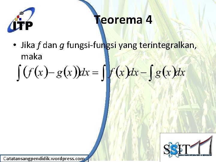 Teorema 4 • Jika f dan g fungsi-fungsi yang terintegralkan, maka Catatansangpendidik. wordpress. com Teorema 4 • Jika f dan g fungsi-fungsi yang terintegralkan, maka Catatansangpendidik. wordpress. com