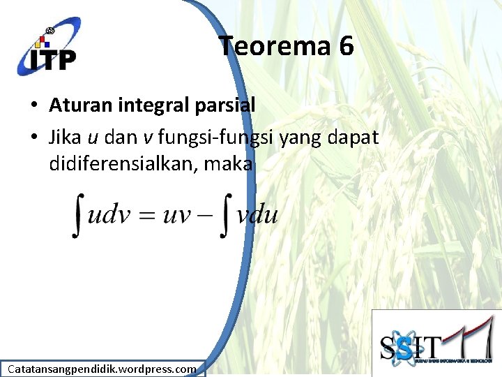 Teorema 6 • Aturan integral parsial • Jika u dan v fungsi-fungsi yang dapat