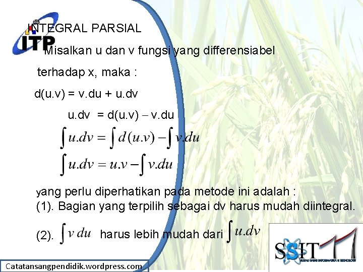 INTEGRAL PARSIAL Misalkan u dan v fungsi yang differensiabel terhadap x, maka : d(u.