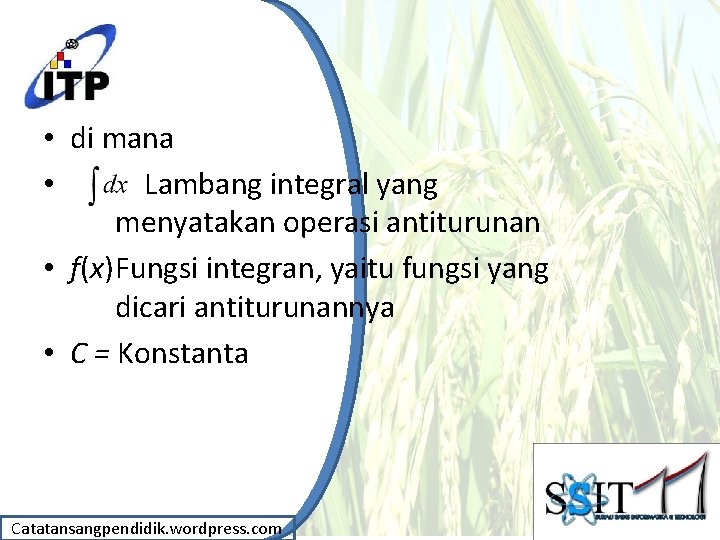 • di mana • Lambang integral yang menyatakan operasi antiturunan • f(x)Fungsi integran, • di mana • Lambang integral yang menyatakan operasi antiturunan • f(x)Fungsi integran,