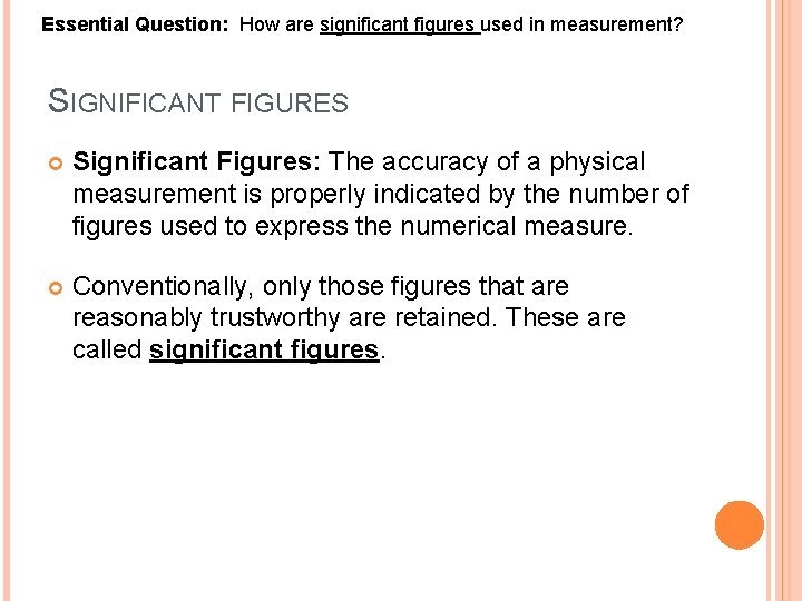 Essential Question: How are significant figures used in measurement? SIGNIFICANT FIGURES Significant Figures: The