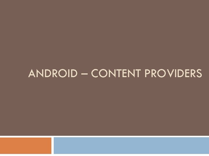 ANDROID – CONTENT PROVIDERS 